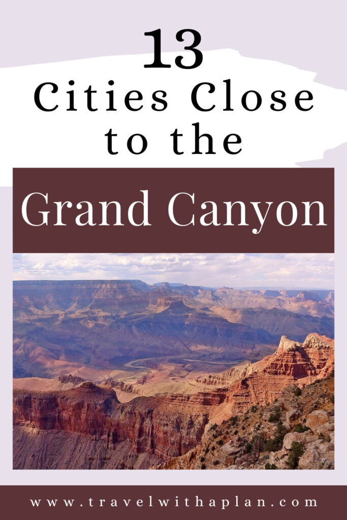 Check out 13 cities close to Grand Canyon National Park from top US family travel blog, Travel With A Plan!