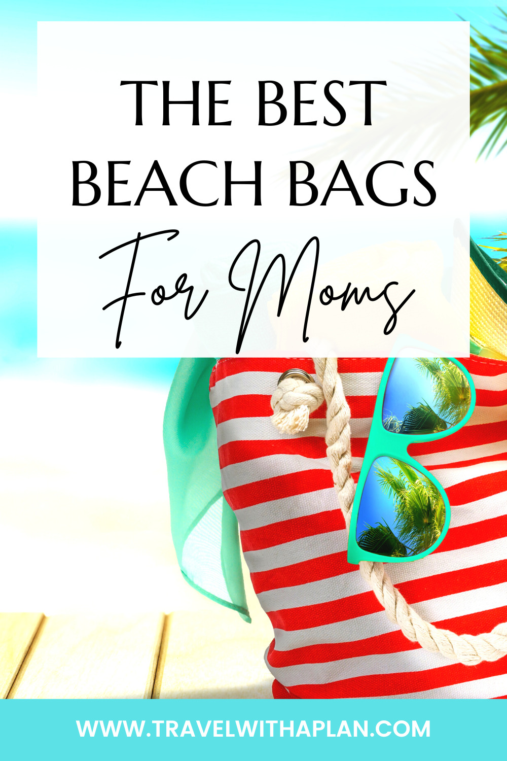 Get our list of the best beach bags for moms from top U.S. family travel blog, Travel With A Plan!